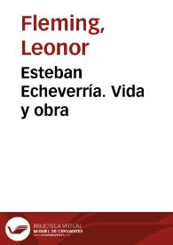 Esteban Echeverría. Vida y obra / Leonor Fleming | Biblioteca Virtual Miguel de Cervantes