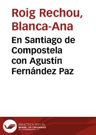 En Santiago de Compostela con Agustín Fernández Paz / Blanca-Ana Roig Rechou, Isabel Soto | Biblioteca Virtual Miguel de Cervantes