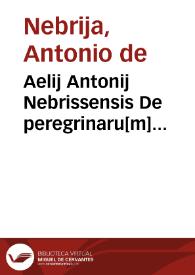 Aelij Antonij Nebrissensis De peregrinaru[m] dictionu[m] accentu. | Biblioteca Virtual Miguel de Cervantes