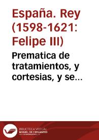 Prematica de tratamientos, y cortesias, y se acrecientan las penas contra los transgresores de lo en ella contenido. | Biblioteca Virtual Miguel de Cervantes