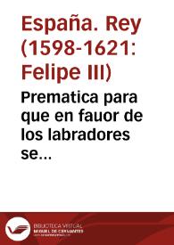 Prematica para que en fauor de los labradores se guarde lo aqui contenido. | Biblioteca Virtual Miguel de Cervantes
