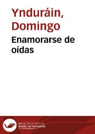 Enamorarse de oídas / Domingo Ynduráin | Biblioteca Virtual Miguel de Cervantes