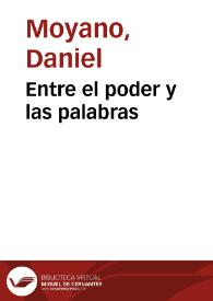 Entre el poder y las palabras / Daniel Moyano | Biblioteca Virtual Miguel de Cervantes