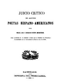 Juicio crítico de algunos poetas hispano-americanos / por Miguel Luis i Gregorio Víctor Amunategui | Biblioteca Virtual Miguel de Cervantes
