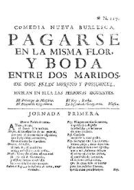 Pagarse en la misma flor, y Boda entre dos maridos / Compuesta por Don Felix Moreno y Possuonel | Biblioteca Virtual Miguel de Cervantes