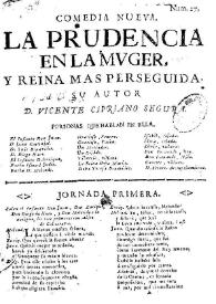La prudencia en la mujer, y Reina mas perseguida / su autor D. Vicente Cipriano Segura | Biblioteca Virtual Miguel de Cervantes