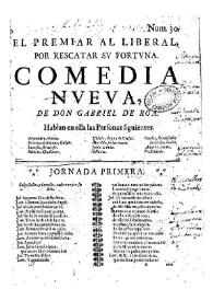 El premiar al liberal por rescatar su fortuna / de Don Gabriel de Roa | Biblioteca Virtual Miguel de Cervantes