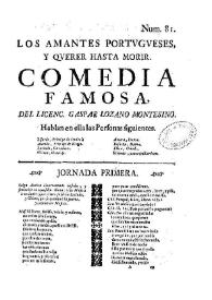 Los amantes portugueses, y Querer hasta morir / del Licenc. Gaspar Lozano Montesino | Biblioteca Virtual Miguel de Cervantes