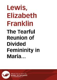 The Tearful Reunion of Divided Femininity in María Rosa Gálvez's Neoclassic Theater / Elizabeth Franklin Lewis | Biblioteca Virtual Miguel de Cervantes
