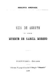 Seis de agosto, o sea, muerte de García Moreno | Biblioteca Virtual Miguel de Cervantes