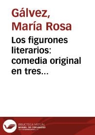 Los figurones literarios: comedia original en tres actos / de María Rosa Gálvez de Cabrera | Biblioteca Virtual Miguel de Cervantes