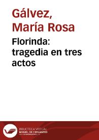 Florinda: tragedia en tres actos / de María Rosa Gálvez de Cabrera | Biblioteca Virtual Miguel de Cervantes