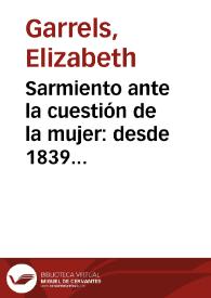 Sarmiento ante la cuestión de la mujer: desde 1839 hasta el "Facundo" / Elizabeth Garrels | Biblioteca Virtual Miguel de Cervantes