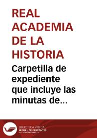 Portada:Carpetilla de expediente que incluye las minutas de contestación a José Manuel de Arjona y Diego de Padilla por la remisión de la copia de las once inscripciones encontradas en Baena.