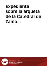 Expediente sobre la arqueta de la Catedral de Zamora y la propuesta de un proyecto de ley que ponga trabas a la exportación de los objetos de arte. | Biblioteca Virtual Miguel de Cervantes