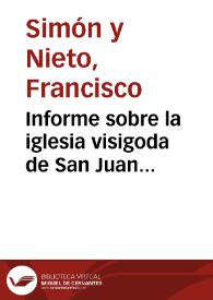 Informe sobre la iglesia visigoda de San Juan Bautista, en Baños de Cerrato. | Biblioteca Virtual Miguel de Cervantes