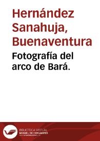 Fotografía del arco de Bará. | Biblioteca Virtual Miguel de Cervantes