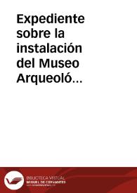 Expediente sobre la instalación del Museo Arqueológico de Cádiz. | Biblioteca Virtual Miguel de Cervantes