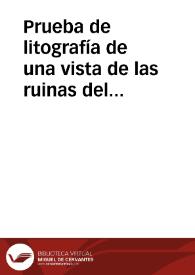 Prueba de litografía de una vista de las ruinas del teatro de Sagunto, en papel español. | Biblioteca Virtual Miguel de Cervantes