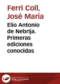 Elio Antonio de Nebrija. Primeras ediciones conocidas / José María Ferri Coll | Biblioteca Virtual Miguel de Cervantes