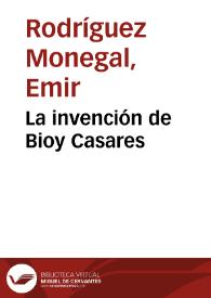 La invención de Bioy Casares / Emir Rodríguez Monegal | Biblioteca Virtual Miguel de Cervantes