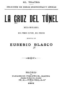 La cruz del túnel : melodrama en tres actos, en prosa / original de Eusebio Blasco | Biblioteca Virtual Miguel de Cervantes