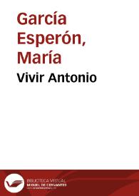 Vivir Antonio / María García Esperón | Biblioteca Virtual Miguel de Cervantes