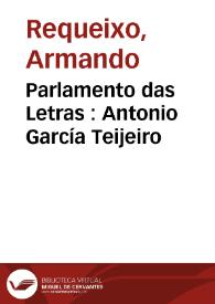 Parlamento das Letras  : Antonio García Teijeiro / Armando Requeixo Cuba | Biblioteca Virtual Miguel de Cervantes