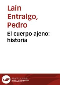El cuerpo ajeno: historia / Pedro Laín Entralgo | Biblioteca Virtual Miguel de Cervantes
