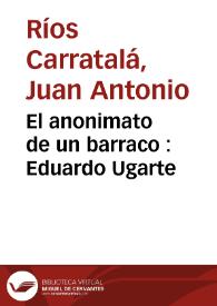El anonimato de un barraco : Eduardo Ugarte / Juan A. Ríos Carratalá | Biblioteca Virtual Miguel de Cervantes