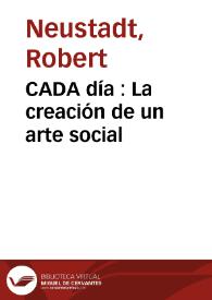 CADA día : La creación de un arte social / Robert Neustadt | Biblioteca Virtual Miguel de Cervantes