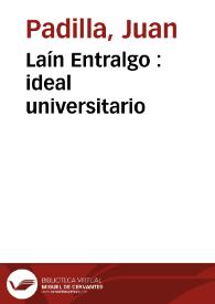 Laín Entralgo :  ideal universitario / Juan Padilla | Biblioteca Virtual Miguel de Cervantes