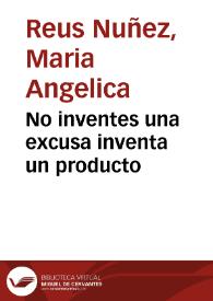 No inventes una excusa inventa un producto | Biblioteca Virtual Miguel de Cervantes
