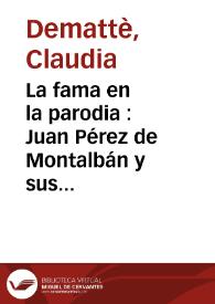 La fama en la parodia : Juan Pérez de Montalbán y sus reescritores burlescos / Claudia Demattè | Biblioteca Virtual Miguel de Cervantes