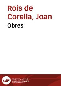 Obres / de J. Roiç de Corella ; publicades ab una introducció per R. Miquel y Planas, segons els manuscrits y primeres edicions | Biblioteca Virtual Miguel de Cervantes