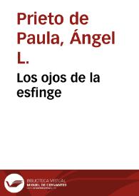 Los ojos de la esfinge / Ángel L. Prieto de Paula | Biblioteca Virtual Miguel de Cervantes