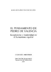 El pensamiento de Pedro de Valencia : escepticismo y modernidad en el humanismo español / Juan Luis Suárez Sánchez de León | Biblioteca Virtual Miguel de Cervantes