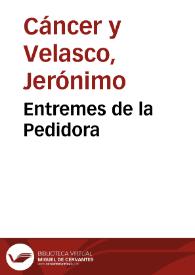 Entremes de la Pedidora / De D. Geronimo Cancer | Biblioteca Virtual Miguel de Cervantes