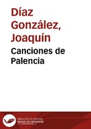 Canciones de Palencia / todos los títulos tradicionales ; arreglos, Joaquín Díaz | Biblioteca Virtual Miguel de Cervantes