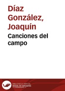 Canciones del campo / arreglos y adaptaciones, Joaquín Díaz | Biblioteca Virtual Miguel de Cervantes
