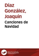 Canciones de Navidad / [populares] ; adaptaciones, Joaquín Díaz ; arreglos y dirección, J. María Morales | Biblioteca Virtual Miguel de Cervantes