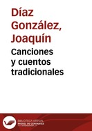 Canciones y cuentos tradicionales / recopilación, arreglos y adaptación, Joaquín Díaz | Biblioteca Virtual Miguel de Cervantes