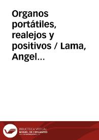 Organos portátiles, realejos y positivos / Lama, Angel de la | Biblioteca Virtual Miguel de Cervantes