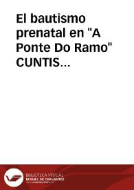 El bautismo prenatal en "A Ponte Do Ramo" CUNTIS (Pontevedra) / Fuentes Alende, José | Biblioteca Virtual Miguel de Cervantes