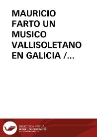 MAURICIO FARTO UN MUSICO VALLISOLETANO EN GALICIA / Varela De Vega, Juan Bautista | Biblioteca Virtual Miguel de Cervantes