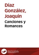 Canciones y Romances / todos los títulos musicales compuestos por Joaquín Díaz ; textos tradicionales | Biblioteca Virtual Miguel de Cervantes