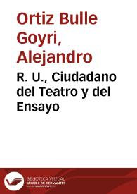 R. U., Ciudadano del Teatro y del Ensayo / Alejandro Ortiz Bulle Goyri | Biblioteca Virtual Miguel de Cervantes