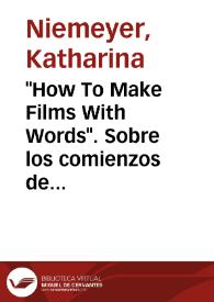 "How To Make Films With Words". Sobre los comienzos de la escritura fílmica en la literatura hispanoamericana / Katharina Niemeyer | Biblioteca Virtual Miguel de Cervantes