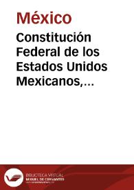 Constitución Federal de los Estados Unidos Mexicanos, sancionada y jurada por el Congreso General Constituyente, el día 5 de febrero de 1857 | Biblioteca Virtual Miguel de Cervantes