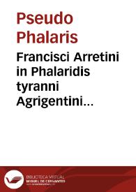 Francisci Arretini in Phalaridis tyranni Agrigentini epistolas proemium. | Biblioteca Virtual Miguel de Cervantes